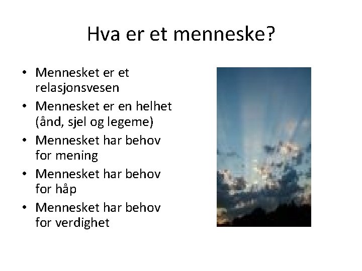 Hva er et menneske? • Mennesket er et relasjonsvesen • Mennesket er en helhet