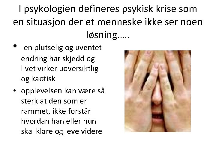 I psykologien defineres psykisk krise som en situasjon der et menneske ikke ser noen