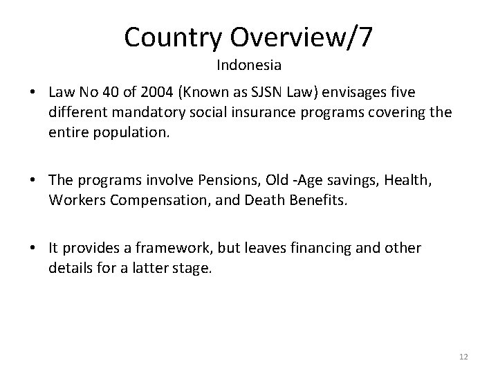 Country Overview/7 Indonesia • Law No 40 of 2004 (Known as SJSN Law) envisages