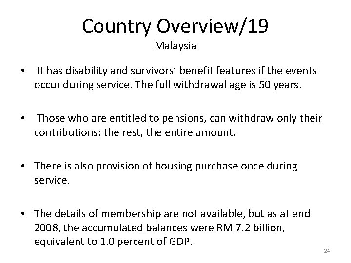 Country Overview/19 Malaysia • It has disability and survivors’ benefit features if the events