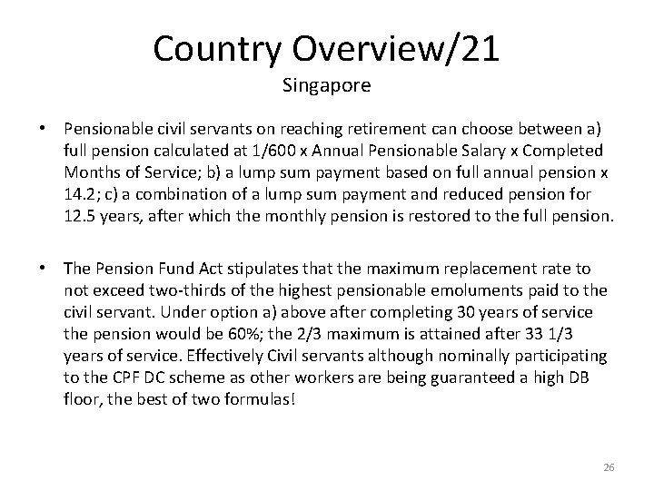 Country Overview/21 Singapore • Pensionable civil servants on reaching retirement can choose between a)