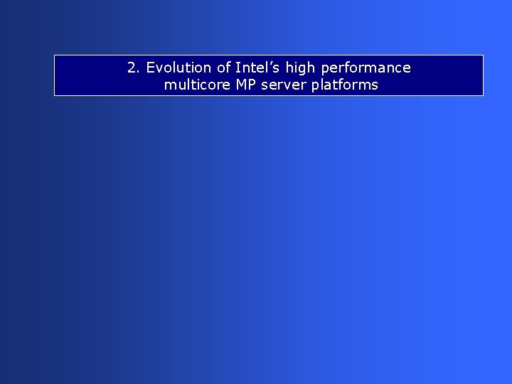 2. Evolution of Intel’s high performance multicore MP server platforms 