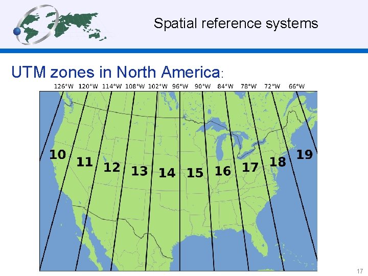  Spatial reference systems UTM zones in North America: 17 