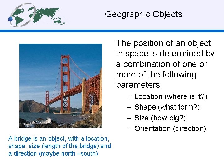  Geographic Objects The position of an object in space is determined by a