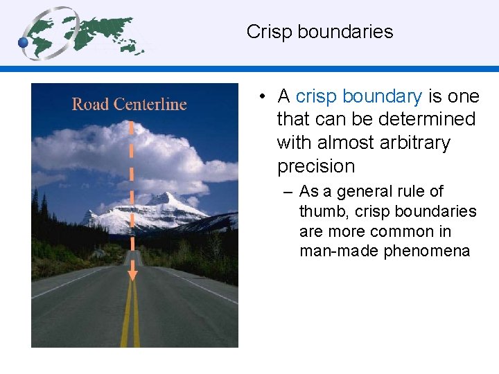  Crisp boundaries • A crisp boundary is one that can be determined with