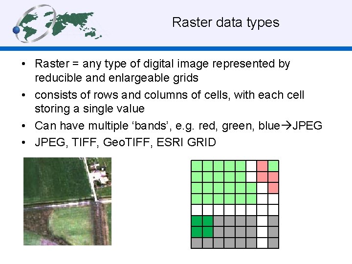  Raster data types • Raster = any type of digital image represented by
