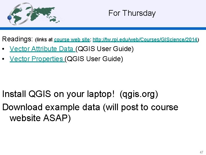  For Thursday Readings: (links at course web site: http: //tw. rpi. edu/web/Courses/GIScience/2014) •