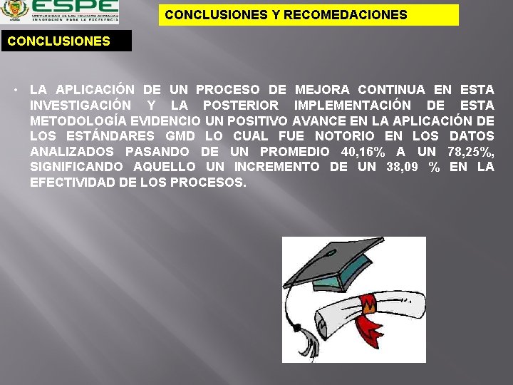 CONCLUSIONES Y RECOMEDACIONES CONCLUSIONES • LA APLICACIÓN DE UN PROCESO DE MEJORA CONTINUA EN