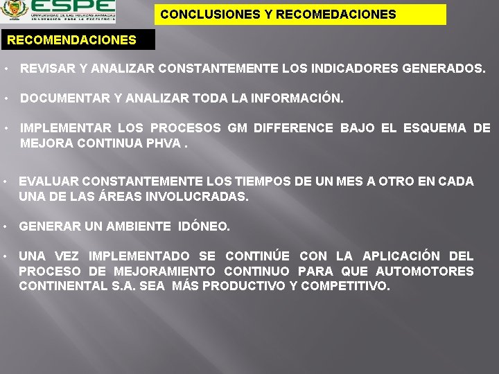 CONCLUSIONES Y RECOMEDACIONES RECOMENDACIONES • REVISAR Y ANALIZAR CONSTANTEMENTE LOS INDICADORES GENERADOS. • DOCUMENTAR