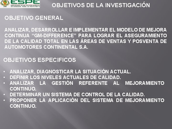 OBJETIVOS DE LA INVESTIGACIÓN OBJETIVO GENERAL ANALIZAR, DESARROLLAR E IMPLEMENTAR EL MODELO DE MEJORA