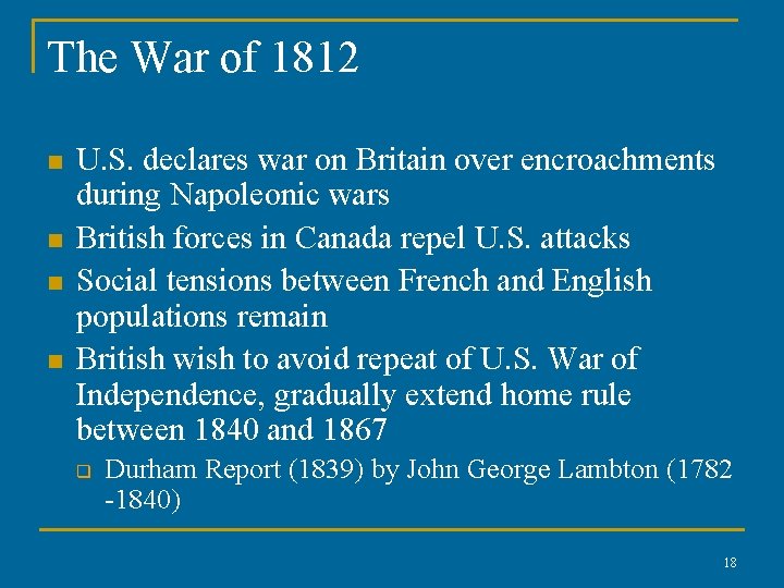 The War of 1812 n n U. S. declares war on Britain over encroachments