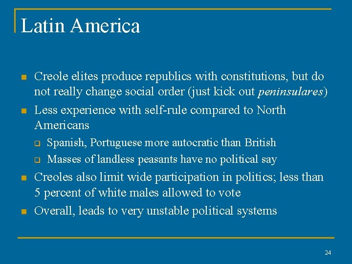 Latin America n n Creole elites produce republics with constitutions, but do not really