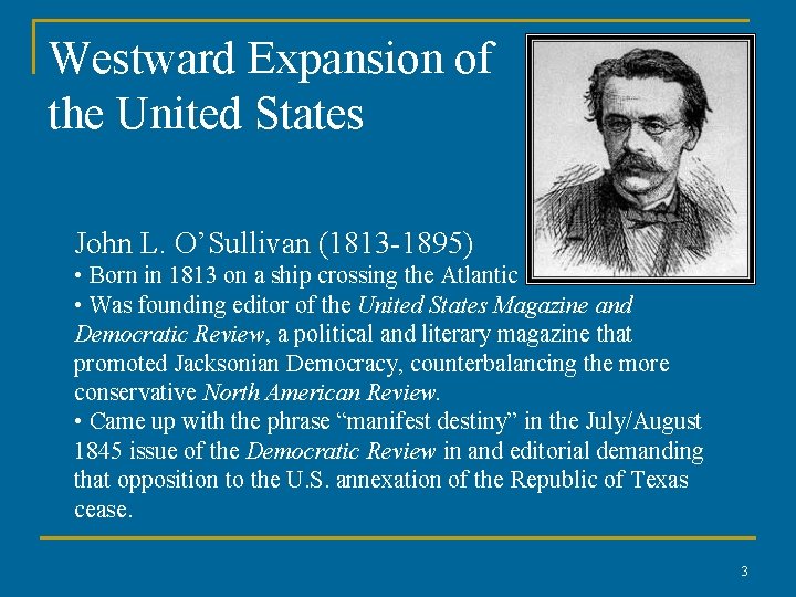 Westward Expansion of the United States John L. O’Sullivan (1813 -1895) • Born in