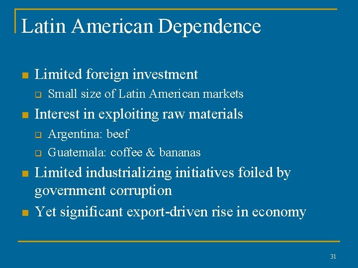 Latin American Dependence n Limited foreign investment q n Interest in exploiting raw materials