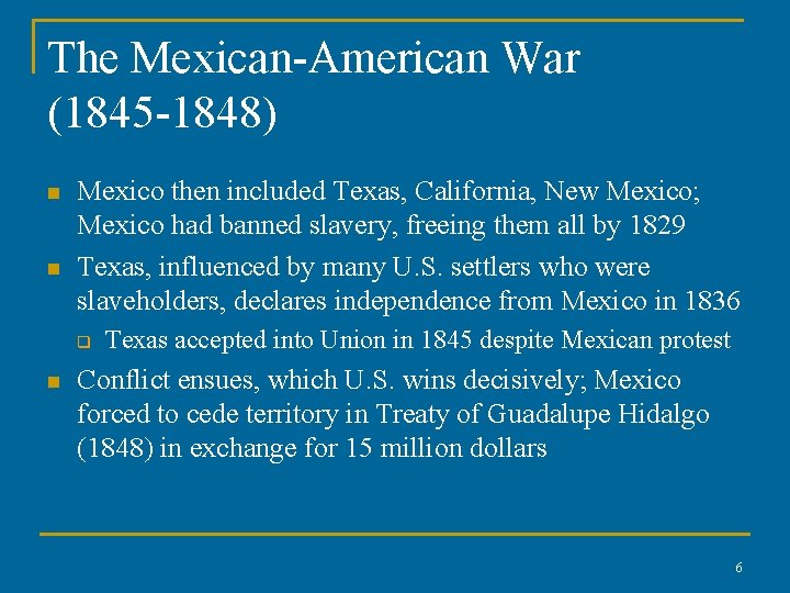 The Mexican-American War (1845 -1848) n n Mexico then included Texas, California, New Mexico;