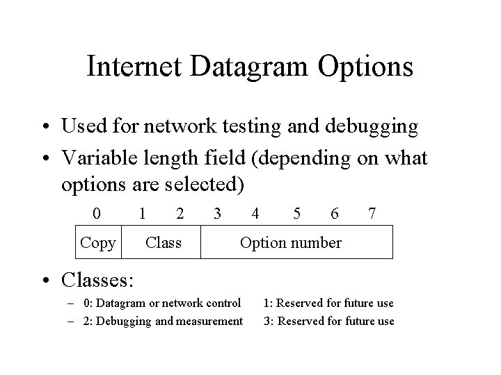 Internet Datagram Options • Used for network testing and debugging • Variable length field