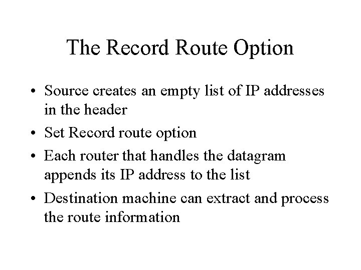 The Record Route Option • Source creates an empty list of IP addresses in