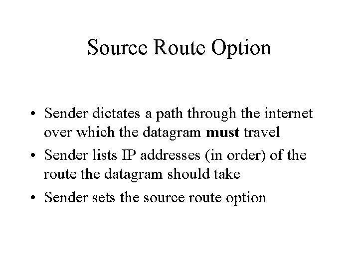 Source Route Option • Sender dictates a path through the internet over which the