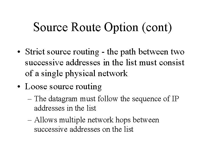 Source Route Option (cont) • Strict source routing - the path between two successive