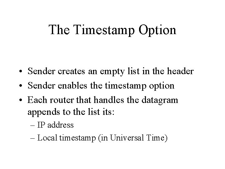 The Timestamp Option • Sender creates an empty list in the header • Sender