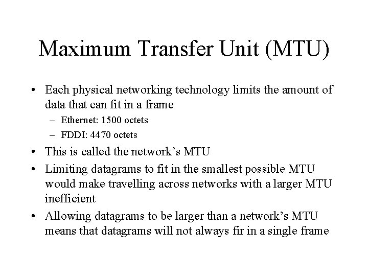 Maximum Transfer Unit (MTU) • Each physical networking technology limits the amount of data