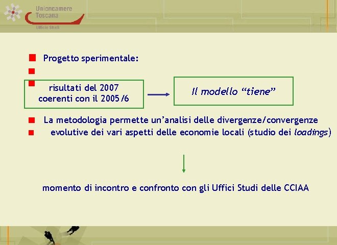 Progetto sperimentale: risultati del 2007 coerenti con il 2005/6 Il modello “tiene” La metodologia