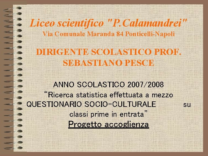 Liceo scientifico "P. Calamandrei" Via Comunale Maranda 84 Ponticelli-Napoli DIRIGENTE SCOLASTICO PROF. SEBASTIANO PESCE