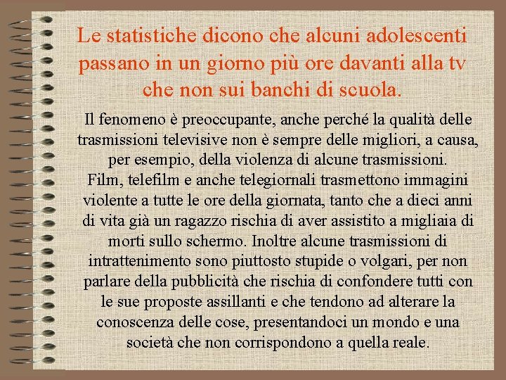 Le statistiche dicono che alcuni adolescenti passano in un giorno più ore davanti alla