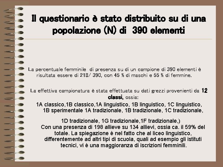 Il questionario è stato distribuito su di una popolazione (N) di 390 elementi La