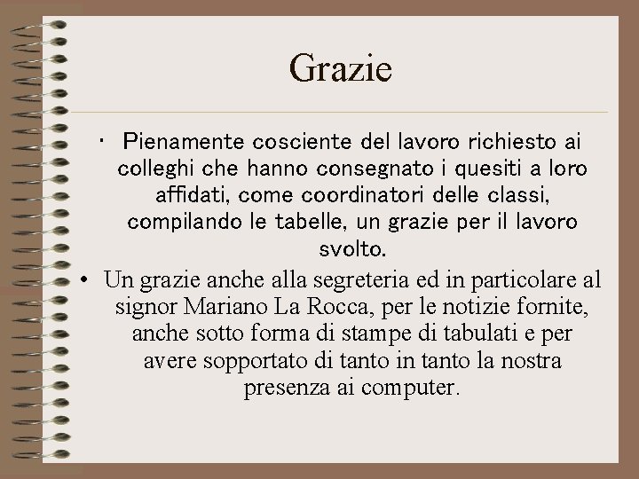 Grazie • Pienamente cosciente del lavoro richiesto ai colleghi che hanno consegnato i quesiti