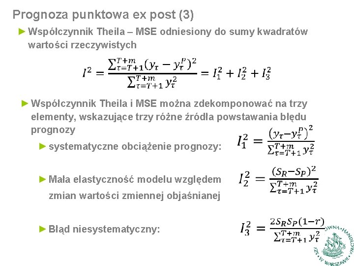 Prognoza punktowa ex post (3) ► Współczynnik Theila – MSE odniesiony do sumy kwadratów Prognoza punktowa ex post (3) ► Współczynnik Theila – MSE odniesiony do sumy kwadratów
