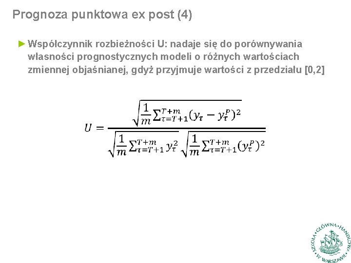 Prognoza punktowa ex post (4) ► Współczynnik rozbieżności U: nadaje się do porównywania własności Prognoza punktowa ex post (4) ► Współczynnik rozbieżności U: nadaje się do porównywania własności
