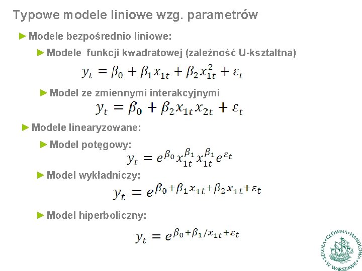 Typowe modele liniowe wzg. parametrów ► Modele bezpośrednio liniowe: ► Modele funkcji kwadratowej (zależność Typowe modele liniowe wzg. parametrów ► Modele bezpośrednio liniowe: ► Modele funkcji kwadratowej (zależność