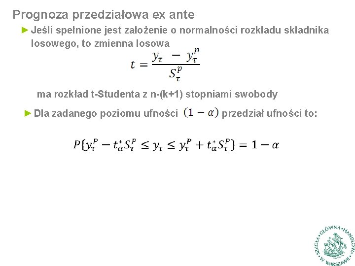 Prognoza przedziałowa ex ante ► Jeśli spełnione jest założenie o normalności rozkładu składnika losowego, Prognoza przedziałowa ex ante ► Jeśli spełnione jest założenie o normalności rozkładu składnika losowego,