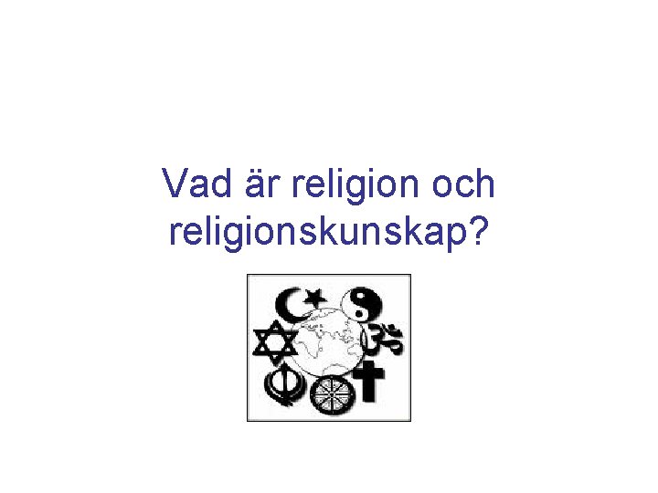 Vad är religion och religionskunskap? 