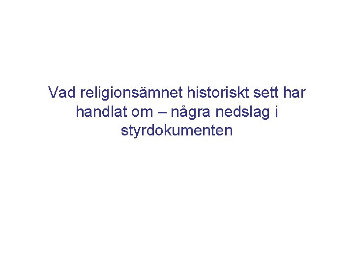 Vad religionsämnet historiskt sett har handlat om – några nedslag i styrdokumenten 