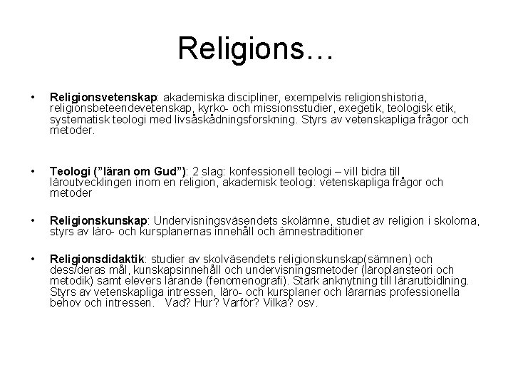 Religions… • Religionsvetenskap: akademiska discipliner, exempelvis religionshistoria, religionsbeteendevetenskap, kyrko- och missionsstudier, exegetik, teologisk etik,