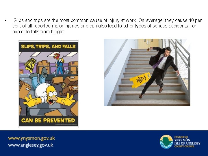  • Slips and trips are the most common cause of injury at work.