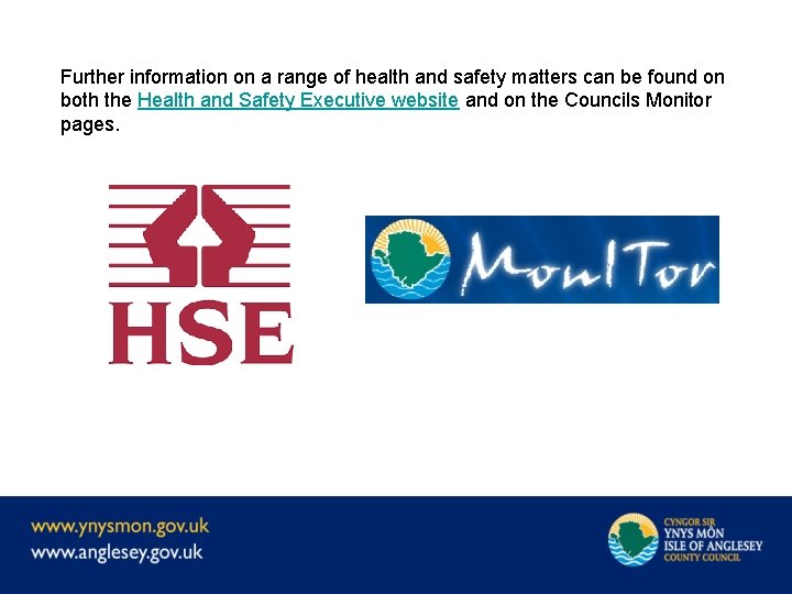 Further information on a range of health and safety matters can be found on