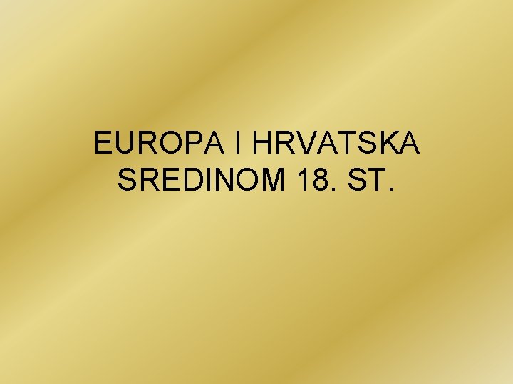 EUROPA I HRVATSKA SREDINOM 18. ST. 