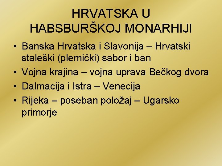 HRVATSKA U HABSBURŠKOJ MONARHIJI • Banska Hrvatska i Slavonija – Hrvatski staleški (plemićki) sabor