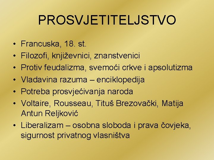 PROSVJETITELJSTVO • • • Francuska, 18. st. Filozofi, književnici, znanstvenici Protiv feudalizma, svemoći crkve
