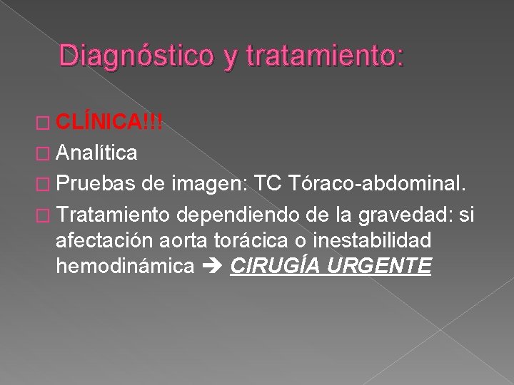 Diagnóstico y tratamiento: � CLÍNICA!!! � Analítica � Pruebas de imagen: TC Tóraco-abdominal. � Diagnóstico y tratamiento: � CLÍNICA!!! � Analítica � Pruebas de imagen: TC Tóraco-abdominal. �