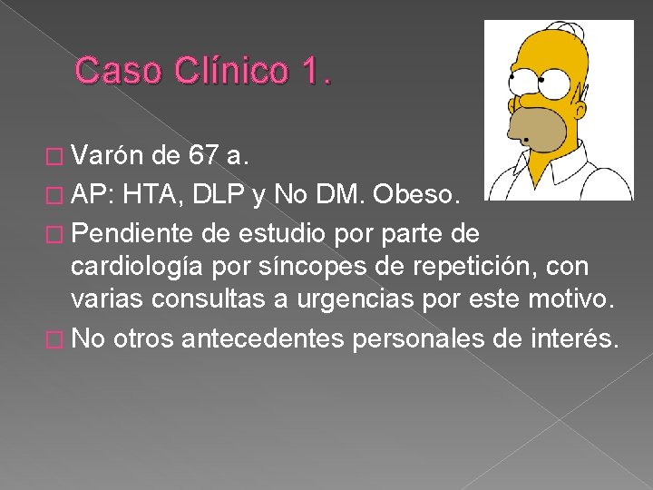 Caso Clínico 1. � Varón de 67 a. � AP: HTA, DLP y No Caso Clínico 1. � Varón de 67 a. � AP: HTA, DLP y No