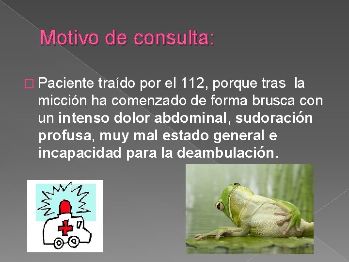 Motivo de consulta: � Paciente traído por el 112, porque tras la micción ha Motivo de consulta: � Paciente traído por el 112, porque tras la micción ha