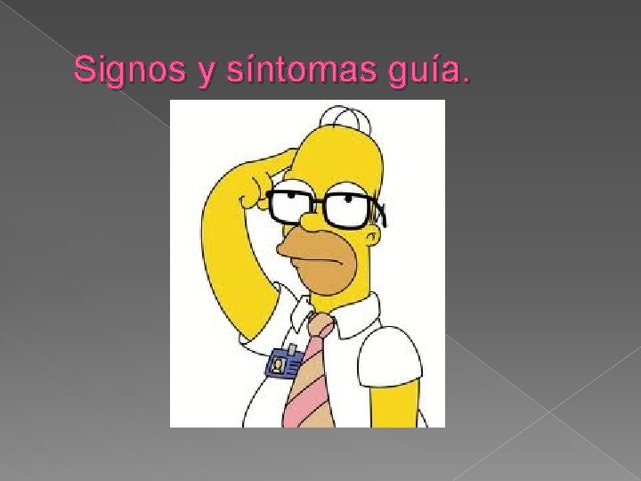 Signos y síntomas guía. Signos y síntomas guía.