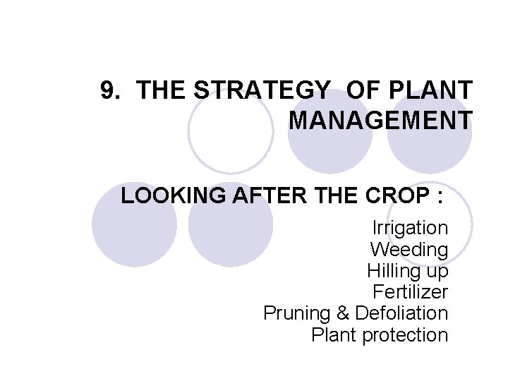 9. THE STRATEGY OF PLANT MANAGEMENT LOOKING AFTER THE CROP : Irrigation Weeding Hilling