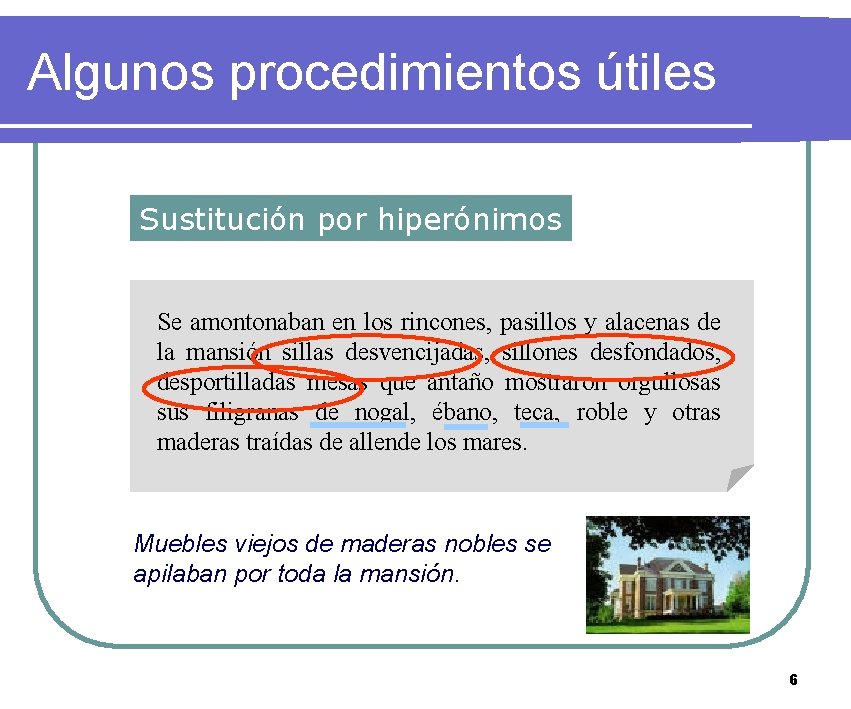 Algunos procedimientos útiles Sustitución por hiperónimos Se amontonaban en los rincones, pasillos y alacenas