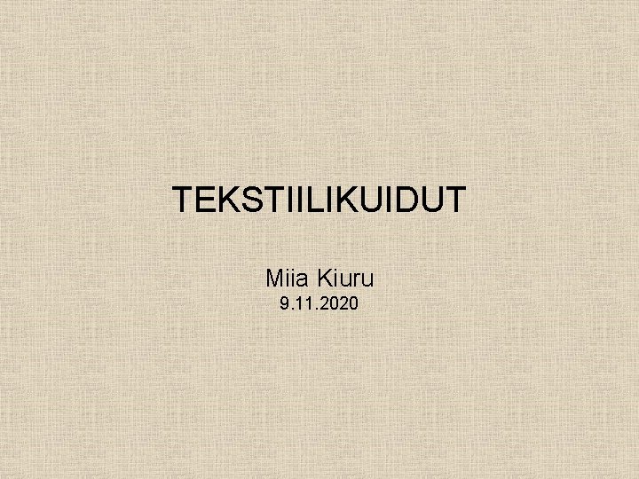TEKSTIILIKUIDUT Miia Kiuru 9. 11. 2020 
