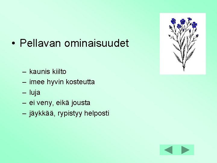  • Pellavan ominaisuudet – – – kaunis kiilto imee hyvin kosteutta luja ei